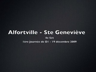 Alfortville - Ste Genevieve - 4e set (19/12/2009) Jorkyball