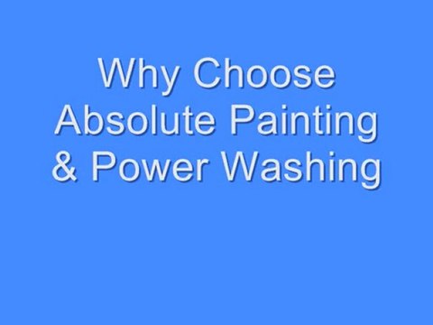 Why you should Choose Absolute Painting & Power Washing