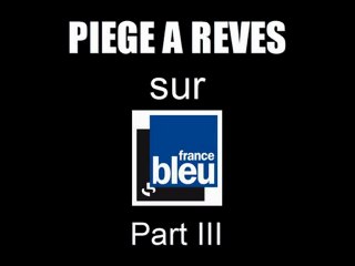 Piège à Rêves sur France Bleu (Part III)
