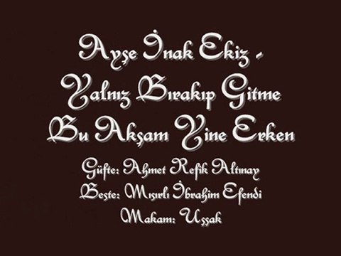 Ayşe İnak Ekiz-Yalnız Bırakıp Gitme Bu Akşam Yine Erken