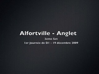 Alfortville - Anglet - 3e set (19/12/2009) Jorkyball
