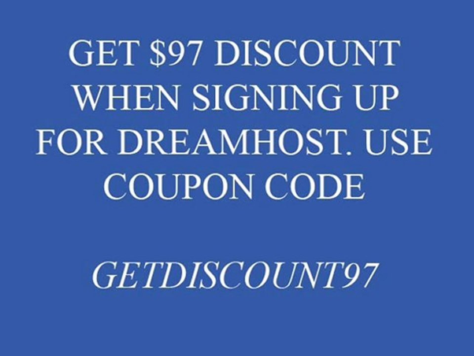 Use GETDISCOUNT97 for $97 discount on dreamhost