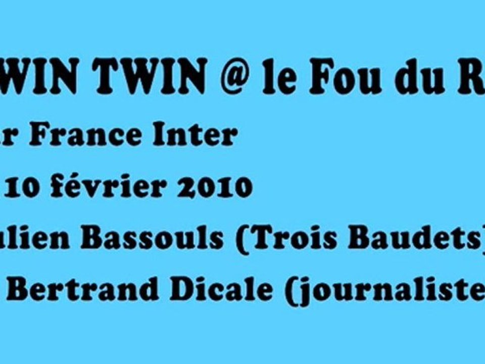 Twin Twin / Fou du Roi / France Inter 10/02/2010