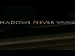Shadows Never Vanish