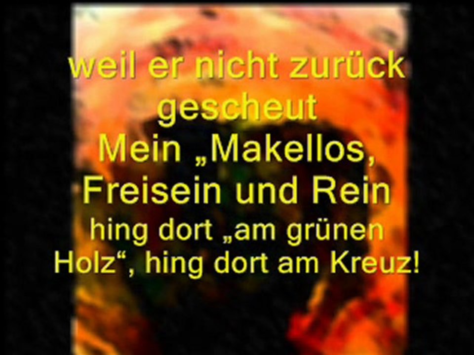 hing dort „am grünen Holz“, hing dort am Kreuz!