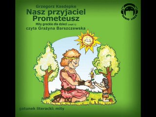 Mity Greckie Dla Dzieci (cz.1) - Nasz Przyjaciel Prometeusz