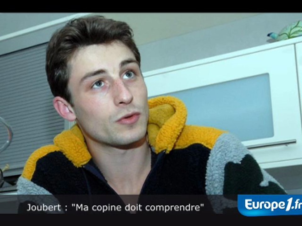 Joubert : "Ma copine doit comprendre"