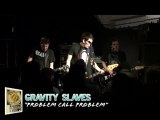 Gravity Slaves - 'Problem Call Problem' (live)