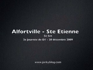 Alfortville - Saint-Etienne - 5e set  (20/12/2009) Jorkyball