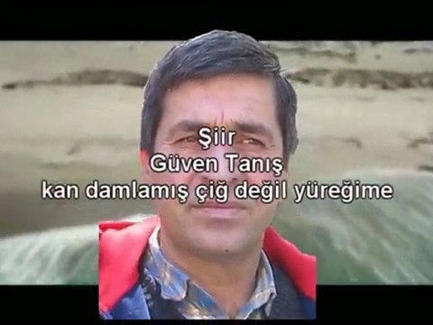 Güven Tanış - Kan Damlamış Çiğ Değil Yüreğime ( Şiir)
