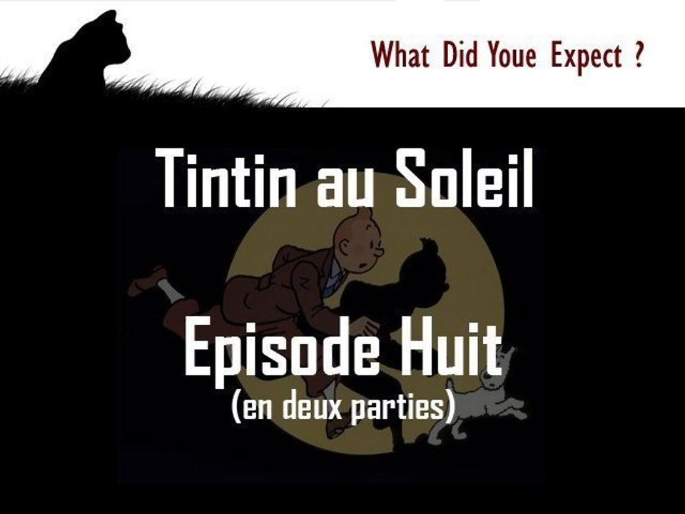 Tintin au Soleil, épisode Huit.1