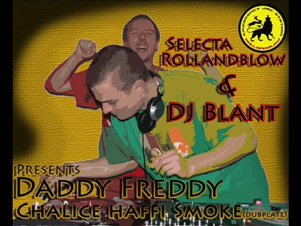 Daddy Freddy - Chalice Haffi Smoke dubplate Roland DJ Blant
