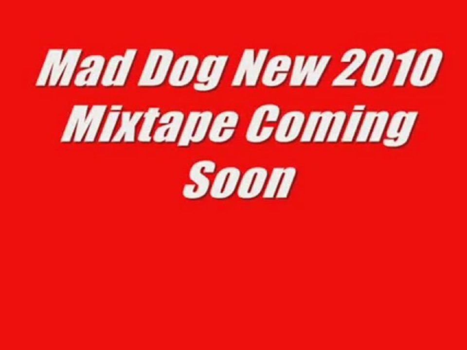 Mad Dog New 2010 Mixtape Coming Soon HD