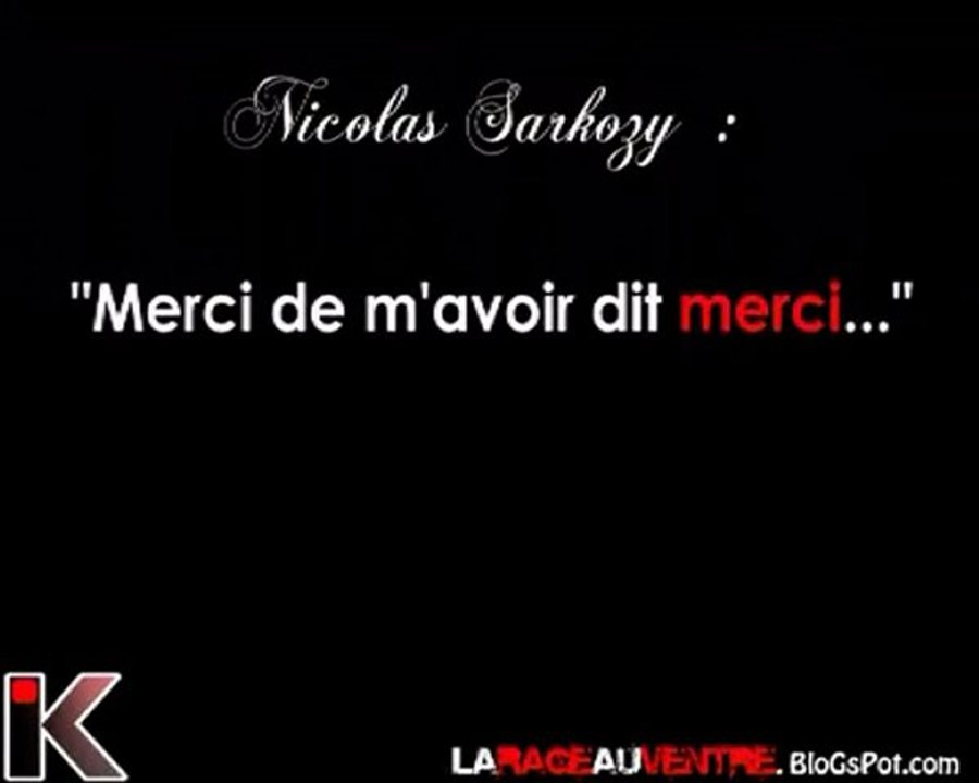 SARKOZY : "Merci de m'avoir dit merci..."