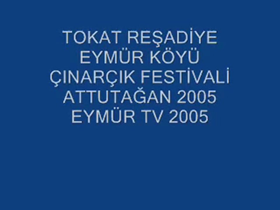 EYMÜR TV ÇINARÇIK ATTUTAĞAN FESTİVALİ 1- BÖLÜM 2005 YILI