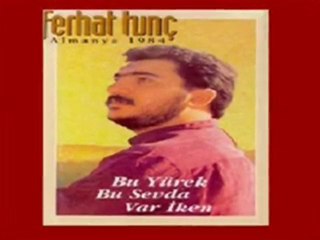 BU YÜREK BU SEVDA VAR İKEN - FERHAT TUNÇ