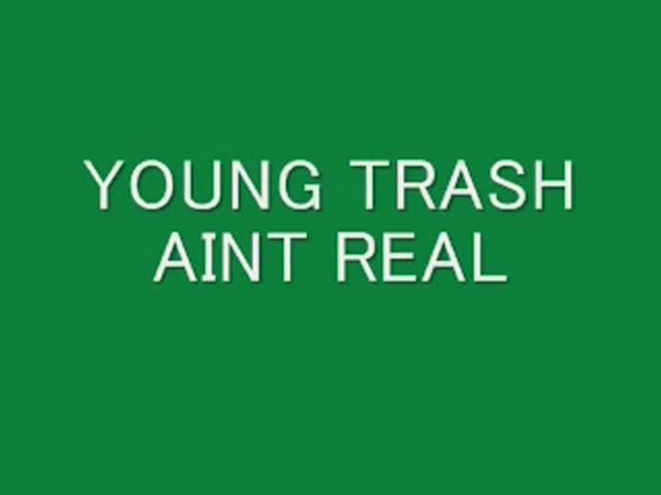 YOUNG TRASH AINT REAL