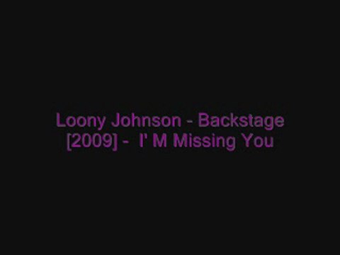 Loony Johnson - Backstage [2009] - I'm MissinG yOu