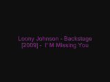 Loony Johnson - Backstage [2009] - I'm MissinG yOu