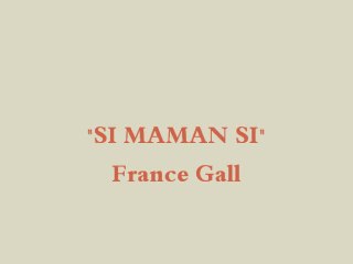 SI MAMAN SI - FRANCE GALL-  PAR LILI ET J.NO