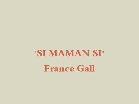 SI MAMAN SI - FRANCE GALL- PAR LILI ET J.NO