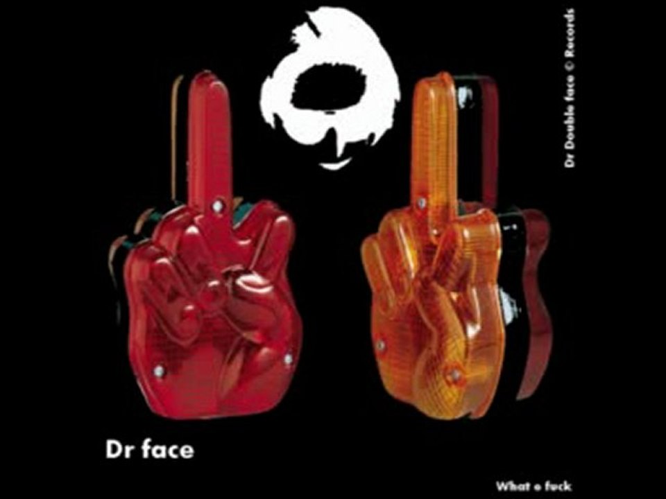 What e fuck - Dr face