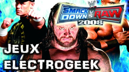 Jeux Electrogeek 36 test "Smackdown vs Raw 2008" [360/PS3]