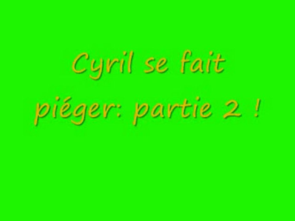 Cyril se fait piéger PARTIE 2