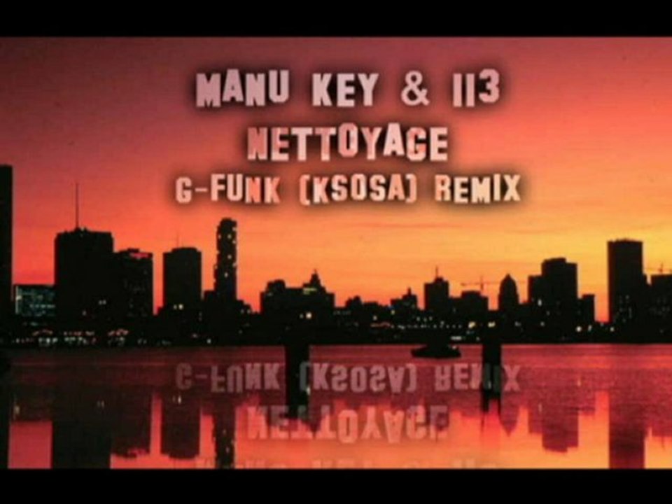 Manu Key & 113 ~ 2010 ~ Nettoyage (G-Funk "KSOSA" Remix)