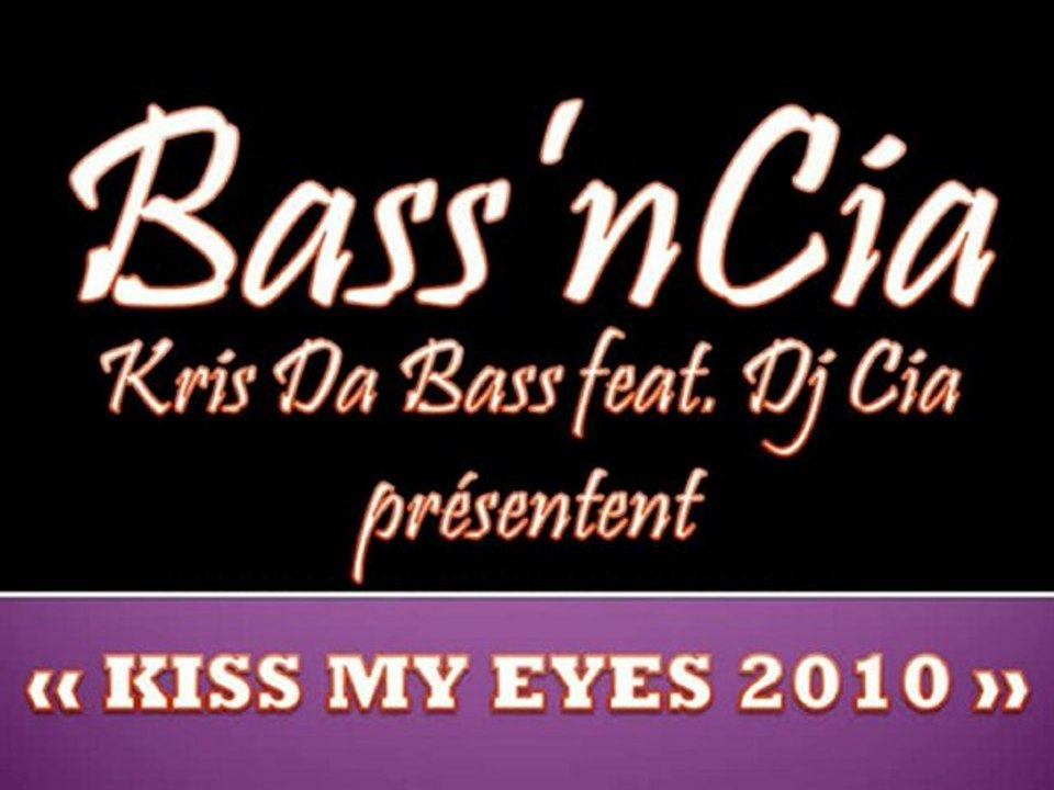 KISS MY EYES 2010 - Kris Da Bass feat. Dj Cia [BassnCia]
