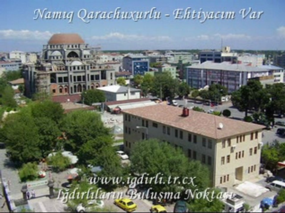 Namıq Qarachuxurlu - Ehtiyacım var | www.igdirli.net|