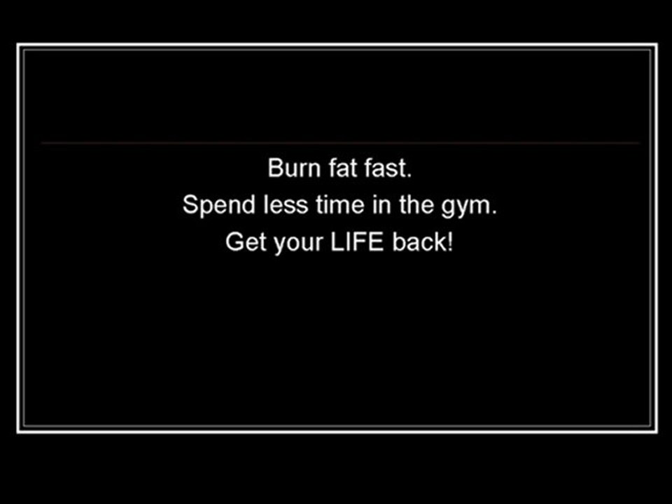 Burn Off That Fat and Get Your Life Back!
