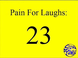 Pain For Laughs 23
