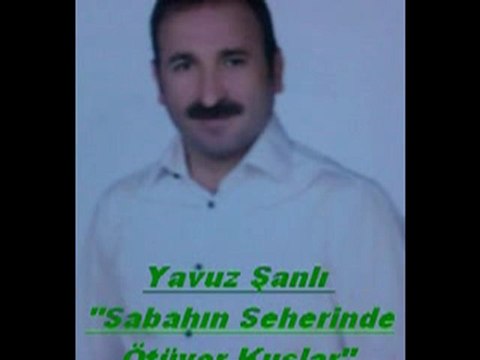 YAVUZ ŞANLI / SABAHIN SEHERİNDE ÖTÜYOR KUŞLAR
