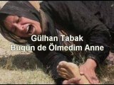 Gülhan Tabak - Bugün de Ölmedim Anne