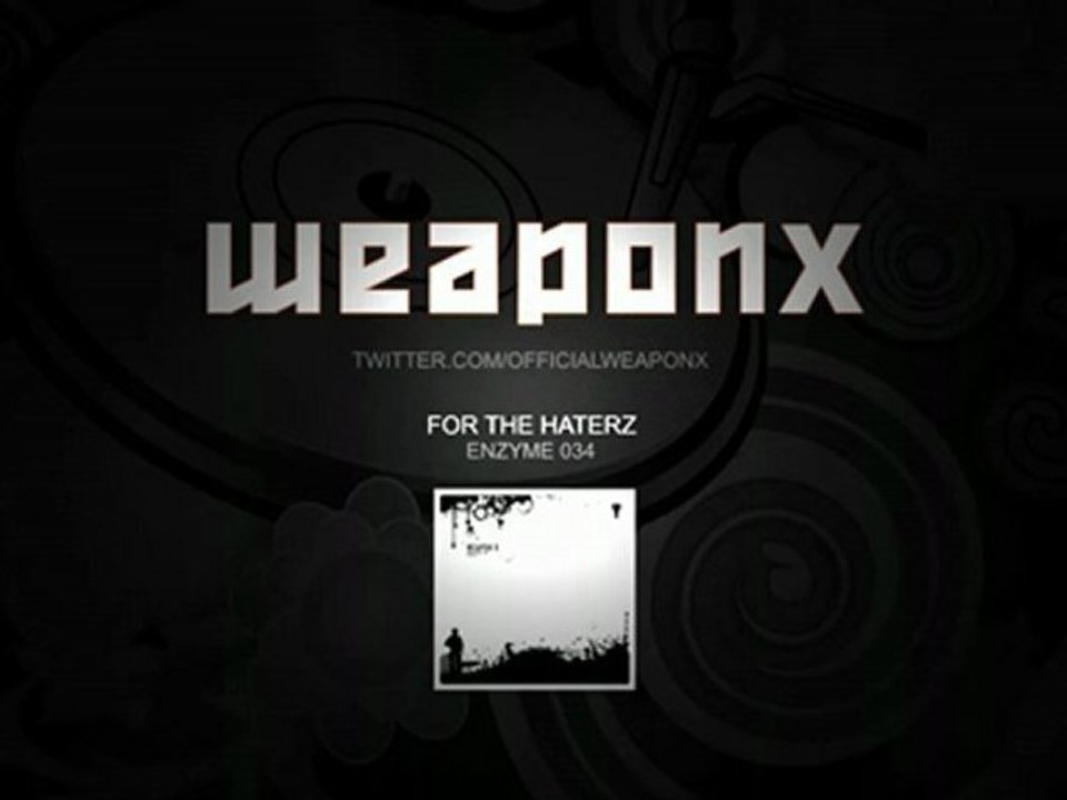 WEAPON X - FOR THE HATERZ [ ENZYME 34 PREVIEW ] 2010