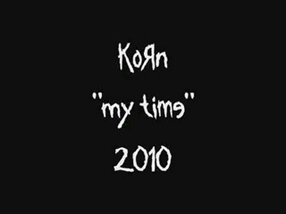 KoRn - Remember Who You Are -My Time (2010)