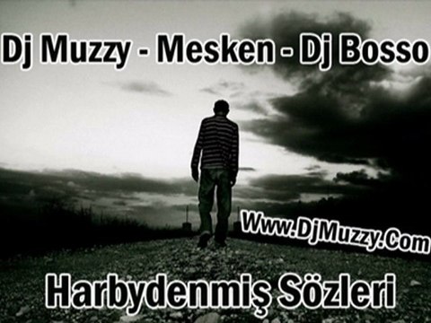 Dj Muzzy Ft Mesken & Dj Bosso - Harbydenmiş Sözleri 2010