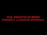 NCIS, ENQUETES DE MERDE-épisode 2: La douche infernale