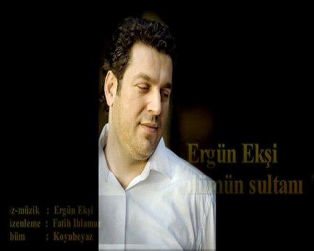 ERGÜN EKŞİ - GÖNLÜMÜN SULTANI