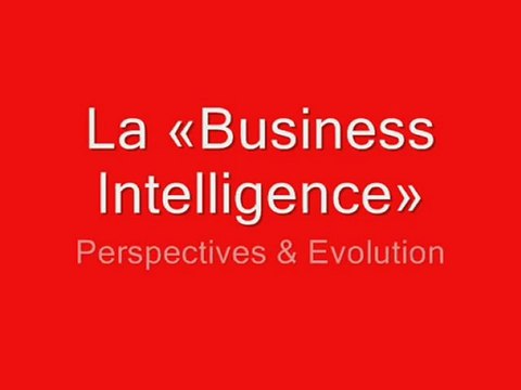 La «Business Intelligence» Perspectives & Evolution