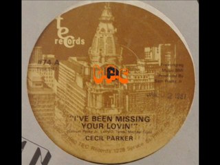 CECIL PARKER - I'VE BEEN MISSING YOUR LOVIN''  - 1980