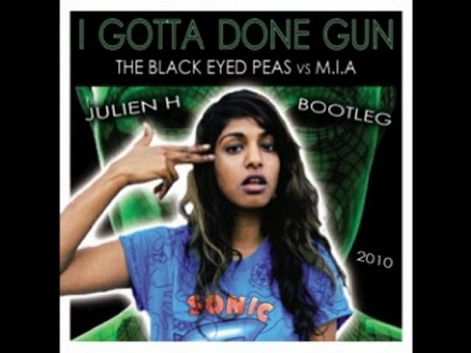 I gotta done gun - Black eyed peas vs M.I.A (Dj Julien H)