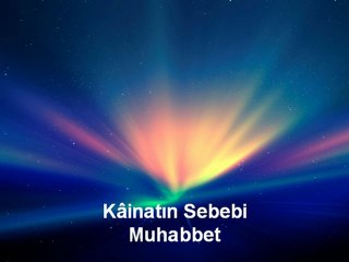 Kainatın Sebebi Muhabbet