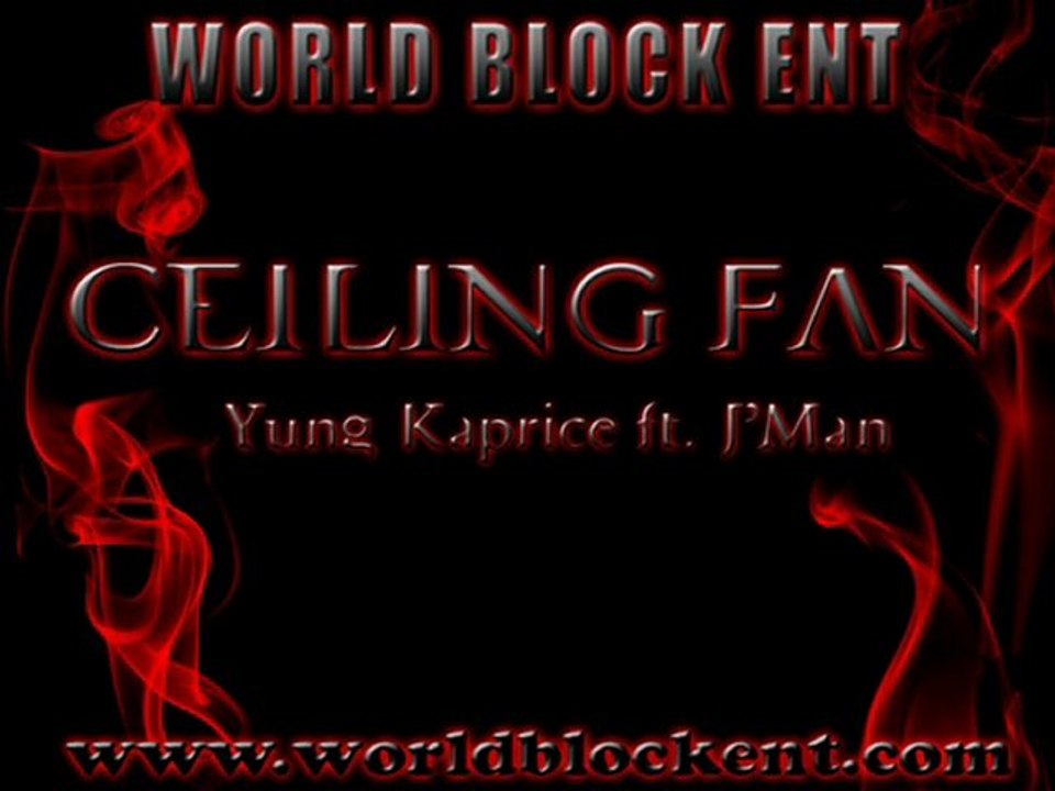 Ceiling Fan - Yung Kaprice Featuring J'Man Worldblockent.com
