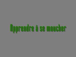 Apprendre à se moucher