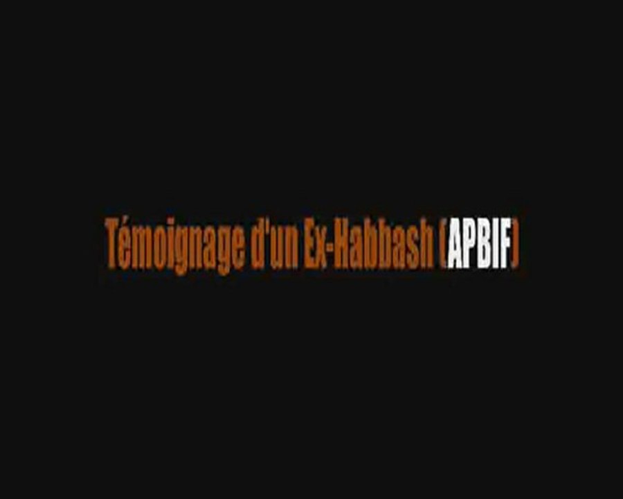 Temoignage d'un ex-Habbash (Apbif) - Partie 1 / 7