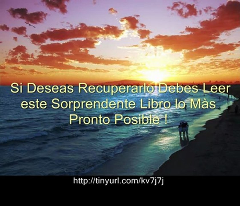 Como Recuperar Un Amor - Como Recuperar a Tu Hombre