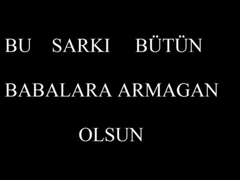 bütün babalara armagan olsun