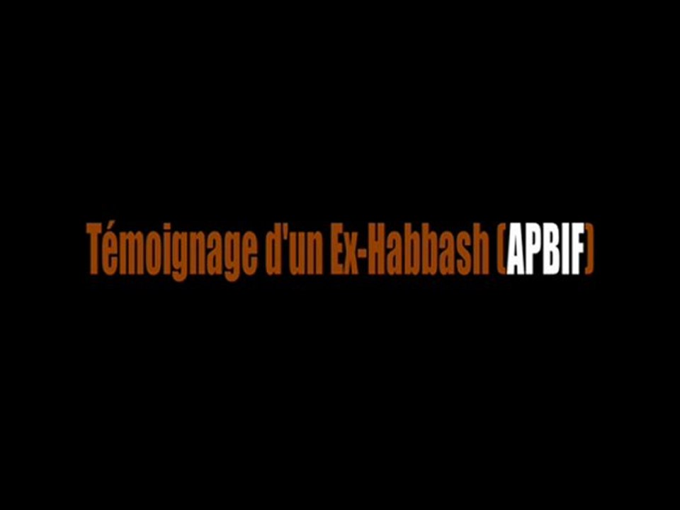Temoignage d'un ex-Habbash (Apbif) - Partie 7 / 7 (fin)